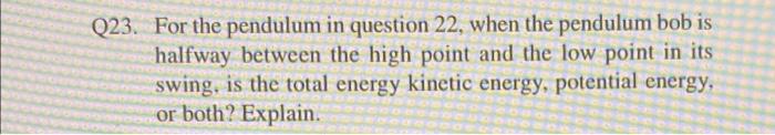 Q23 For The Pendulum In Question 22 When The Pendulum Bob Is Halfway Between The High Point And The Low Point In Its S 1