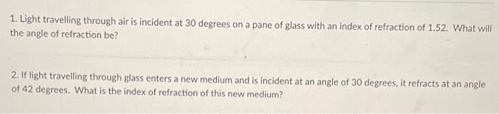 1 Light Travelling Through Air Is Incident At 30 Degrees On A Pane Of Glass With An Index Of Refraction Of 1 52 What W 1