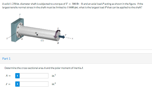 A Solid 1 250 In Diameter Shaft Is Subjected To A Torque Of T 3001b Ft And An Axial Load Pacting As Shown In The Fig 1