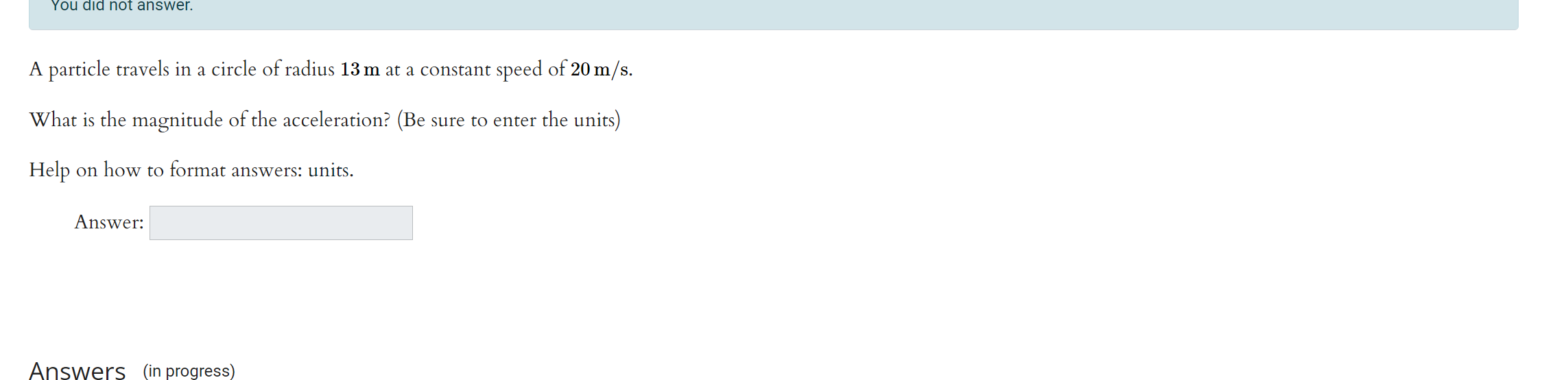 You Did Not Answer A Particle Travels In A Circle Of Radius 13 M At A Constant Speed Of 20 M S What Is The Magnitude O 1