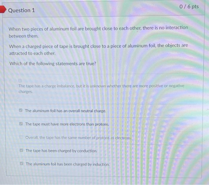Question 1 When Two Pieces Of Aluminum Foil Are Brought Close To Each Other There Is No Interaction Between Them When 1