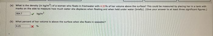 A What Is The Density In Kg M Of A Woman Who Floats In Freshwater With 4 53 Of Her Volume Above The Surface This C 1