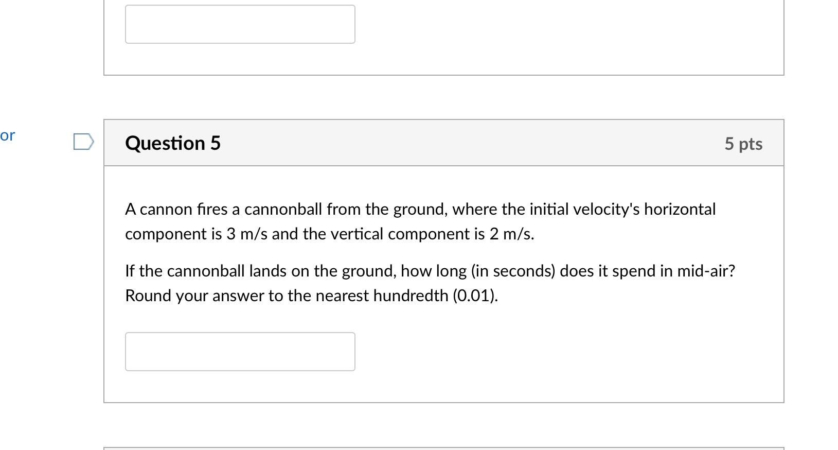 Or Question 5 A Cannon Fires A Cannonball From The Ground Where The Initial Velocity S Horizontal Component Is 3 M S An 1