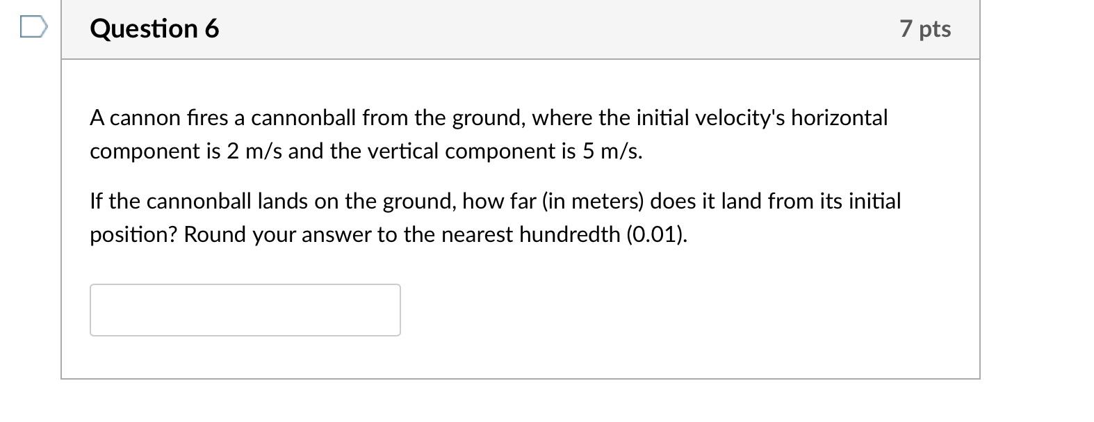 Question 6 A Cannon Fires A Cannonball From The Ground Where The Initial Velocity S Horizontal Component Is 2 M S And T 1