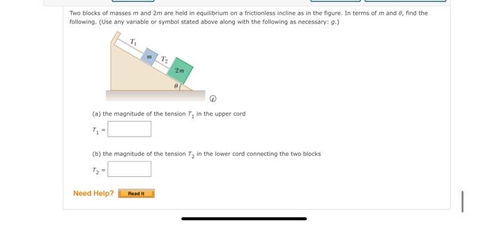 Two Blocks Of Masses M And 2m Are Held In Equilibrium On A Frictionless Incline As In The Figure In Terms Of M And 0 F 1