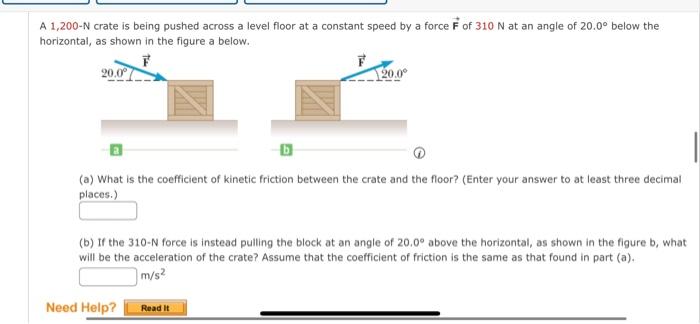 A 1 200 N Crate Is Being Pushed Across A Level Floor At A Constant Speed By A Force F Of 310 N At An Angle Of 20 0 Belo 1