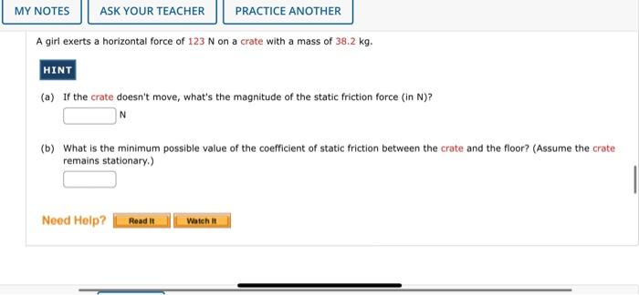 My Notes Ask Your Teacher A Girl Exerts A Horizontal Force Of 123 N On A Crate With A Mass Of 38 2 Kg Hint A If The C 1