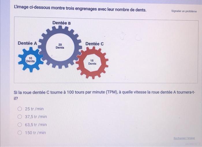 L Image Ci Dessous Montre Trois Engrenages Avec Leur Nombre De Dents Dentee A 10 Dents Dentee B 25 Tr Min 37 5 Tr Min 6 1