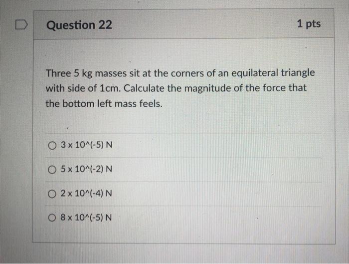 Question 22 Three 5 Kg Masses Sit At The Corners Of An Equilateral Triangle With Side Of 1cm Calculate The Magnitude Of 1