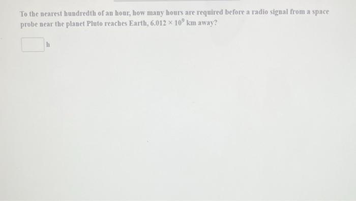 To The Nearest Hundredth Of An Hour How Many Hours Are Required Before A Radio Signal From A Space Probe Near The Plane 1