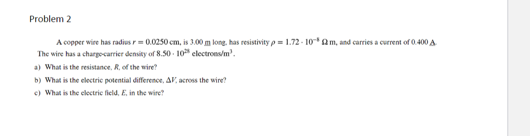 Problem 2 A Copper Wire Has Radius R 0 0250 Cm Is 3 00 M Long Has Resistivity P 1 72 10 8 2 M And Carries A Curren 1