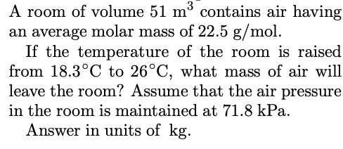 A Room Of Volume 51 M Contains Air Having An Average Molar Mass Of 22 5 G Mol If The Temperature Of The Room Is Raised 1