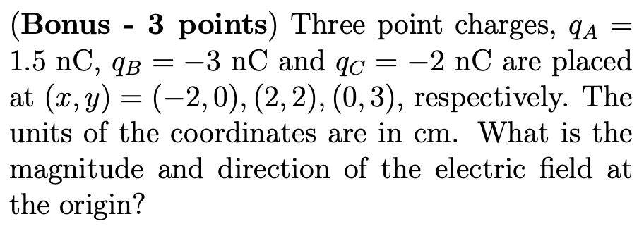 Bonus 3 Points Three Point Charges Qa 1 5 Nc Qb 3 Nc And Qc 2 Nc Are Placed At X Y 2 0 2 2 0 3 1