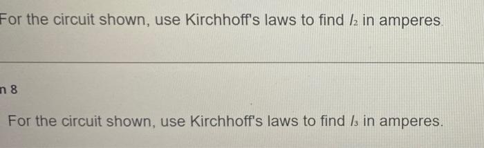 Question 6 For The Circuit Shown Use Kirchhoff S Laws To Find In Amperes Assume The Currents Flow In The Directions 2