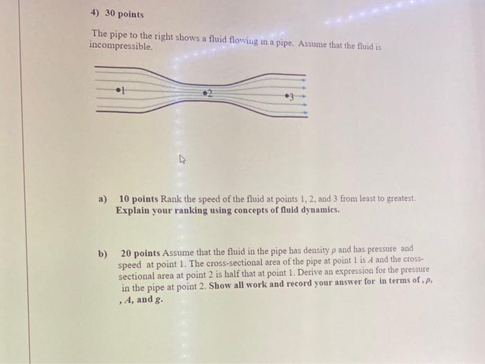 4 30 Points The Pipe To The Right Shows A Fluid Flowing In A Pipe Assume That The Fluid Is Incompressible A 10 Point 1