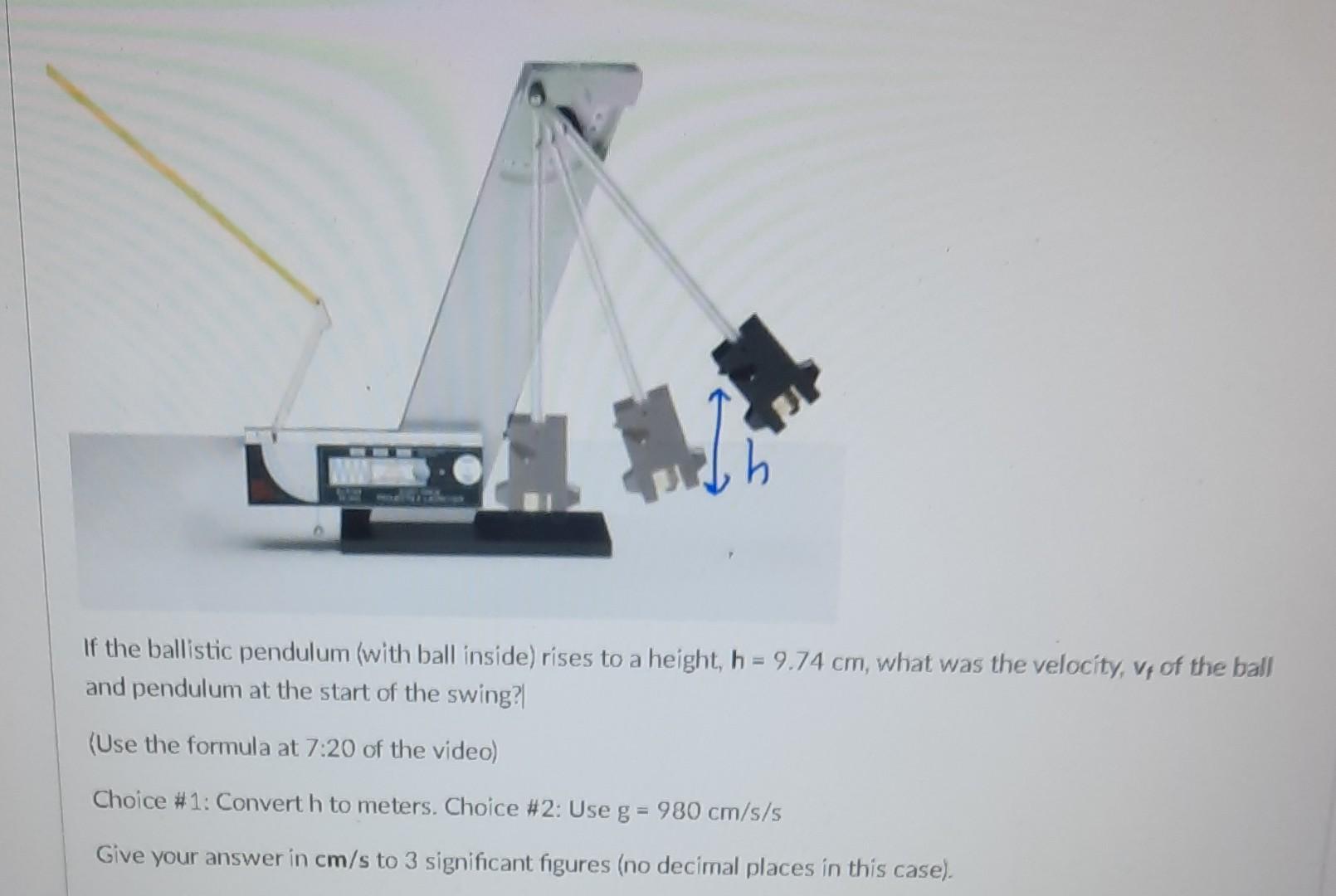 1 If The Ballistic Pendulum With Ball Inside Rises To A Height H 9 74 Cm What Was The Velocity Vf Of The Ball And 1