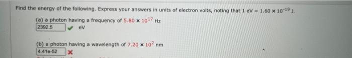 Find The Energy Of The Following Express Your Answers In Units Of Electron Volts Noting That 1 Ev 1 60 X 10 19 J A 1