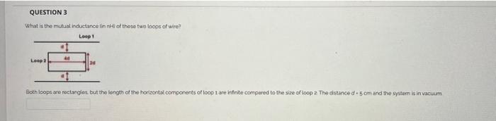 Question 3 What Is The Mutual Inductance In Nk Of These Two Loops Of Wire Loop 1 Leop 44 20 Both Loops Are Rectangles 1