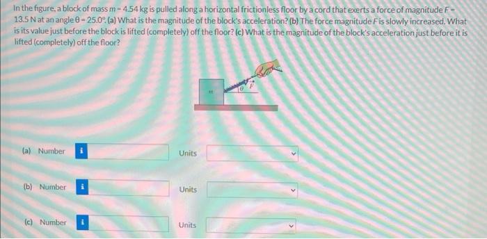 In The Figure A Block Of Mass M 4 54 Kg Is Pulled Along A Horizontal Frictionless Floor By A Cord That Exerts A Force O 1