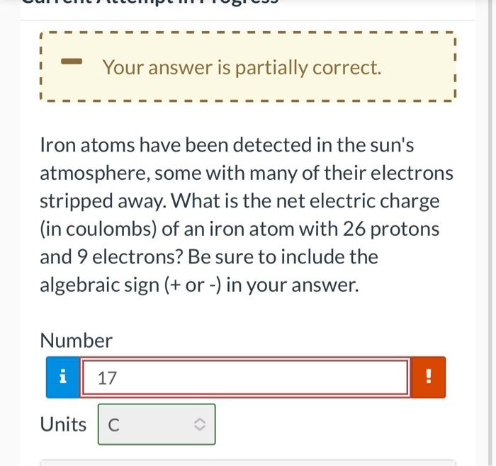 Your Answer Is Partially Correct Iron Atoms Have Been Detected In The Sun S Atmosphere Some With Many Of Their Electro 1