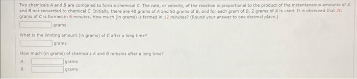 Two Chemicals A And B Are Combined To Form A Chemical C The Rate Or Velocity Of The Reaction Is Proportional To The P 1