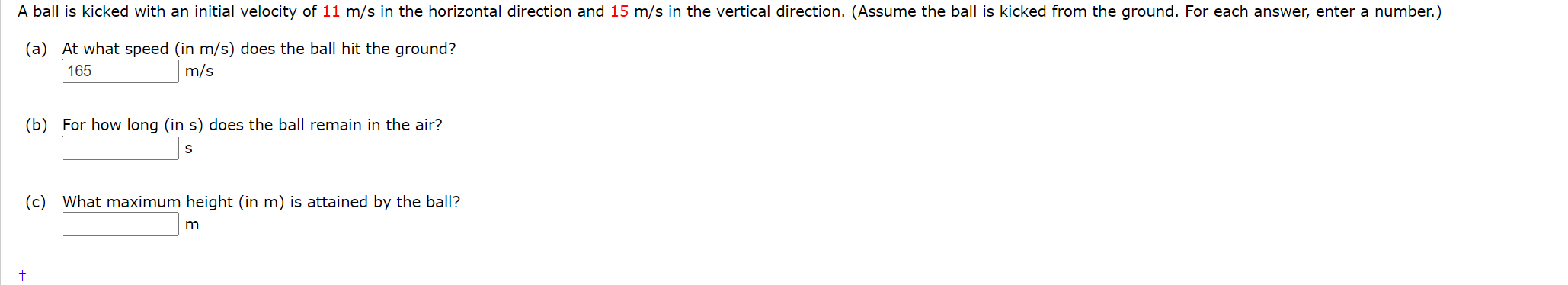A Ball Is Kicked With An Initial Velocity Of 11 M S In The Horizontal Direction And 15 M S In The Vertical Direction A 1