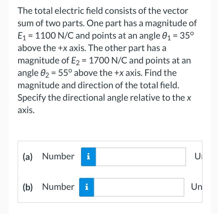 The Total Electric Field Consists Of The Vector Sum Of Two Parts One Part Has A Magnitude Of E 1100 N C And Points A 1