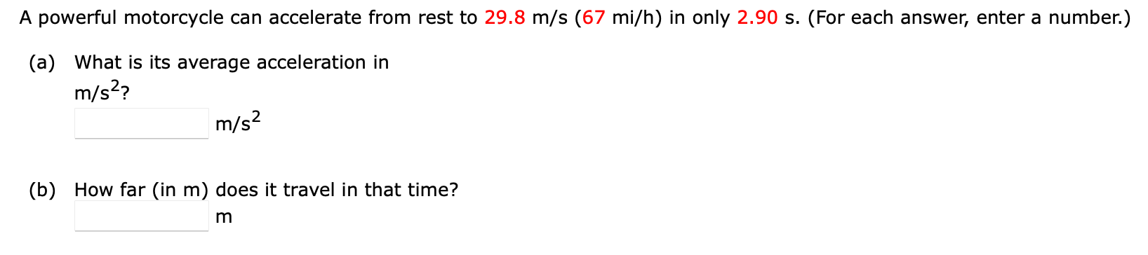 A Powerful Motorcycle Can Accelerate From Rest To 29 8 M S 67 Mi H In Only 2 90 S For Each Answer Enter A Number 1
