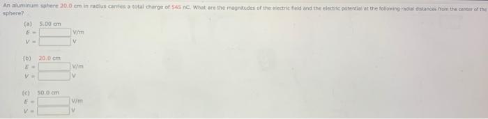 An Aluminum Sphere 20 0 Cm In Radius Carries A Total Charge Of 545 Nc What Are The Magnitudes Of The Electric Field And 1
