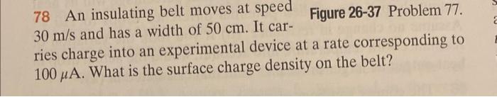 78 An Insulating Belt Moves At Speed 30 M S And Has A Width Of 50 Cm It Car Figure 26 37 Problem 77 Ries Charge Into 1