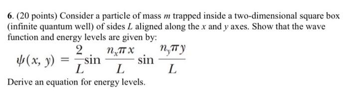 6 20 Points Consider A Particle Of Mass M Trapped Inside A Two Dimensional Square Box Infinite Quantum Well Of Side 1