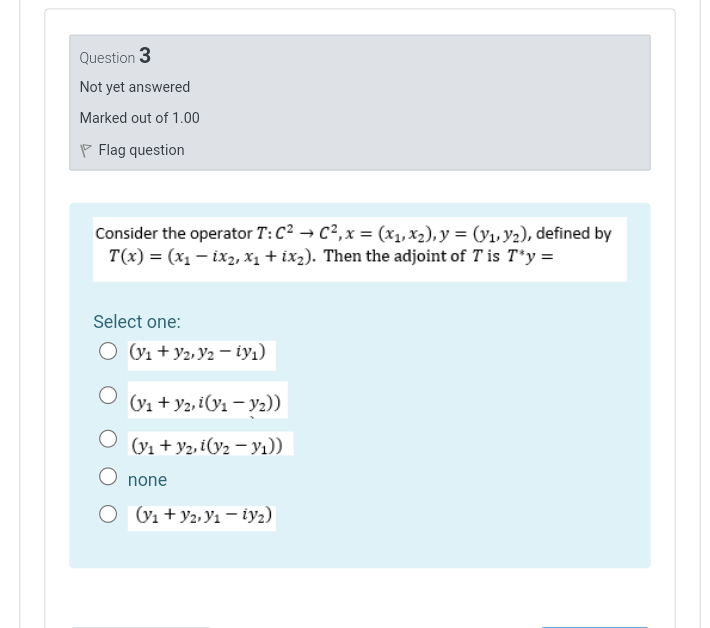 Question 3 Not Yet Answered Marked Out Of 1 00 Flag Question Consider The Operator T C2 C X X1 X2 Y Y1 Y2 1