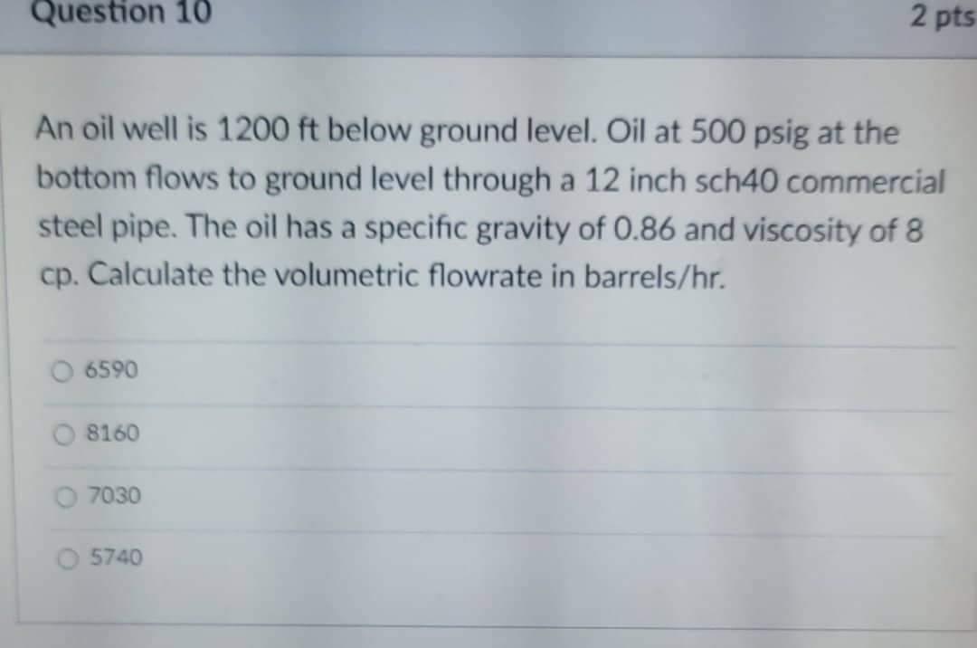 Question 10 2 Pts An Oil Well Is 1200 Ft Below Ground Level Oil At 500 Psig At The Bottom Flows To Ground Level Through 1
