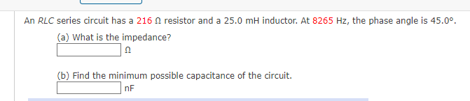An Rlc Series Circuit Has A 216 Resistor And A 25 0 Mh Inductor At 8265 Hz The Phase Angle Is 45 0 A What Is The I 1