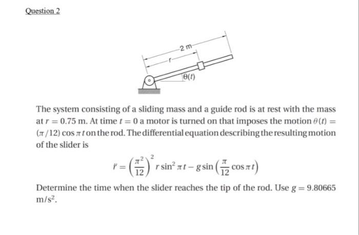 Question 2 2 M 8 T The System Consisting Of A Sliding Mass And A Guide Rod Is At Rest With The Mass At R 0 75 M At T 1