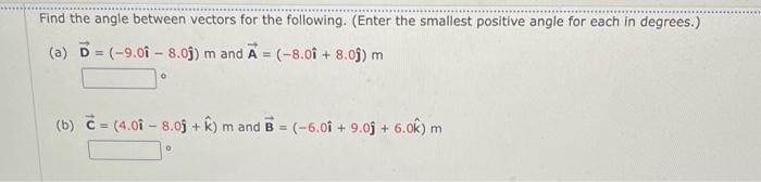 Find The Angle Between Vectors For The Following Enter The Smallest Positive Angle For Each In Degrees A D 9 01 1