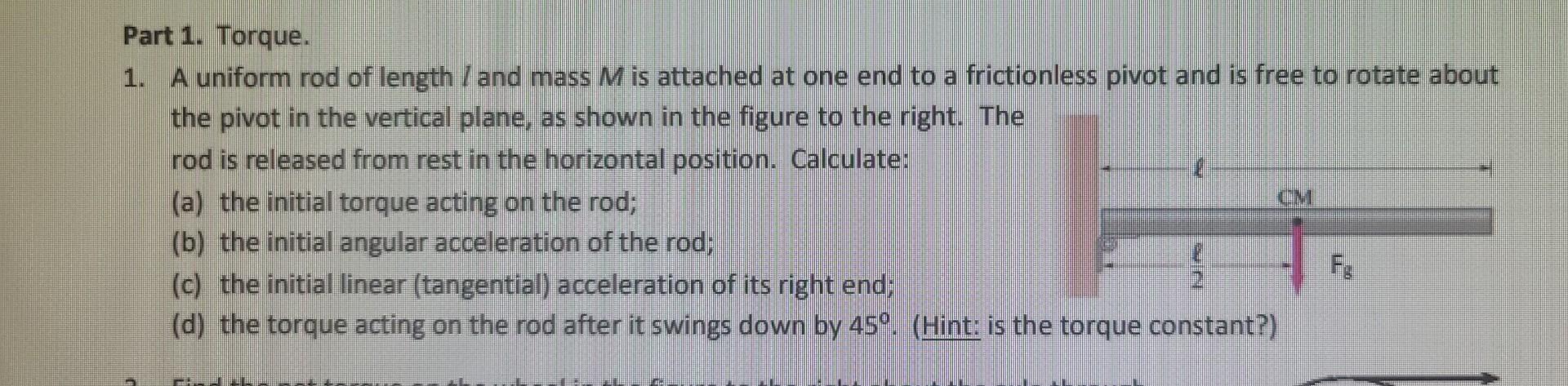 Part 1 Torque 1 A Uniform Rod Of Length And Mass M Is Attached At One End To A Frictionless Pivot And Is Free To Ro 1