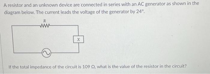 A Resistor And An Unknown Device Are Connected In Series With An Ac Generator As Shown In The Diagram Below The Current 1
