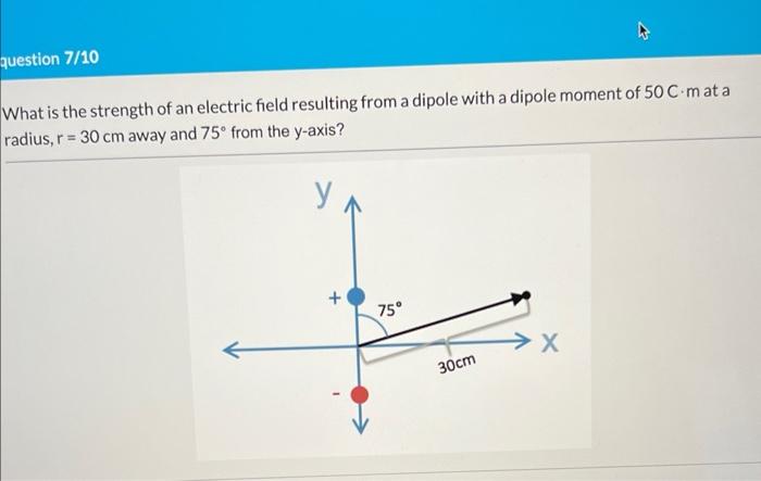 Question 7 10 What Is The Strength Of An Electric Field Resulting From A Dipole With A Dipole Moment Of 50 C M At A Radi 1