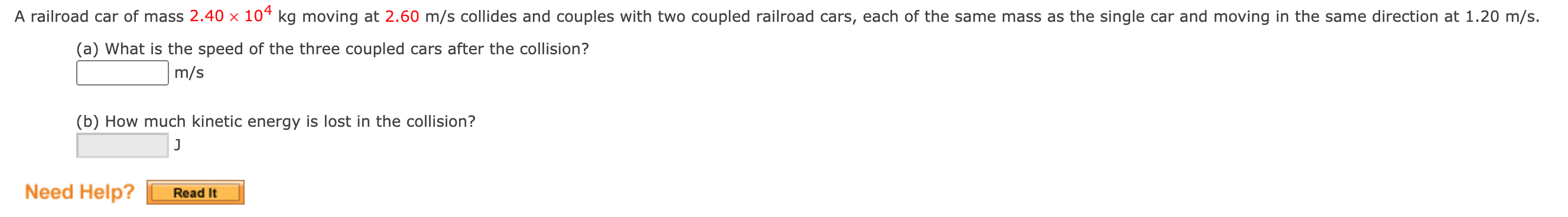 A Railroad Car Of Mass 2 40 104 Kg Moving At 2 60 M S Collides And Couples With Two Coupled Railroad Cars Each Of The 1