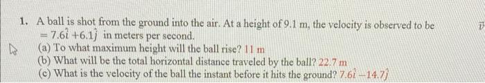 1 A Ball Is Shot From The Ground Into The Air At A Height Of 9 1 M The Velocity Is Observed To Be 7 61 6 1 In Met 1