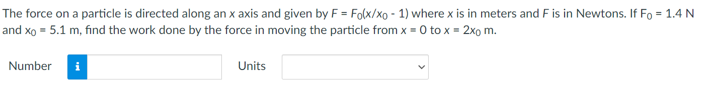 The Force On A Particle Is Directed Along An X Axis And Given By F Fo X Xo 1 Where X Is In Meters And F Is In Newto 1