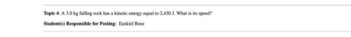 Topic 4 A 3 0 Kg Falling Rock Has A Kinetic Energy Equal To 2 430 J What Is Its Speed Student S Responsible For Post 1