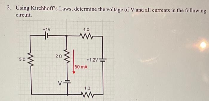 2 Using Kirchhoff S Laws Determine The Voltage Of V And All Currents In The Following Circuit 50 Ww 1v 20 40 Www 1