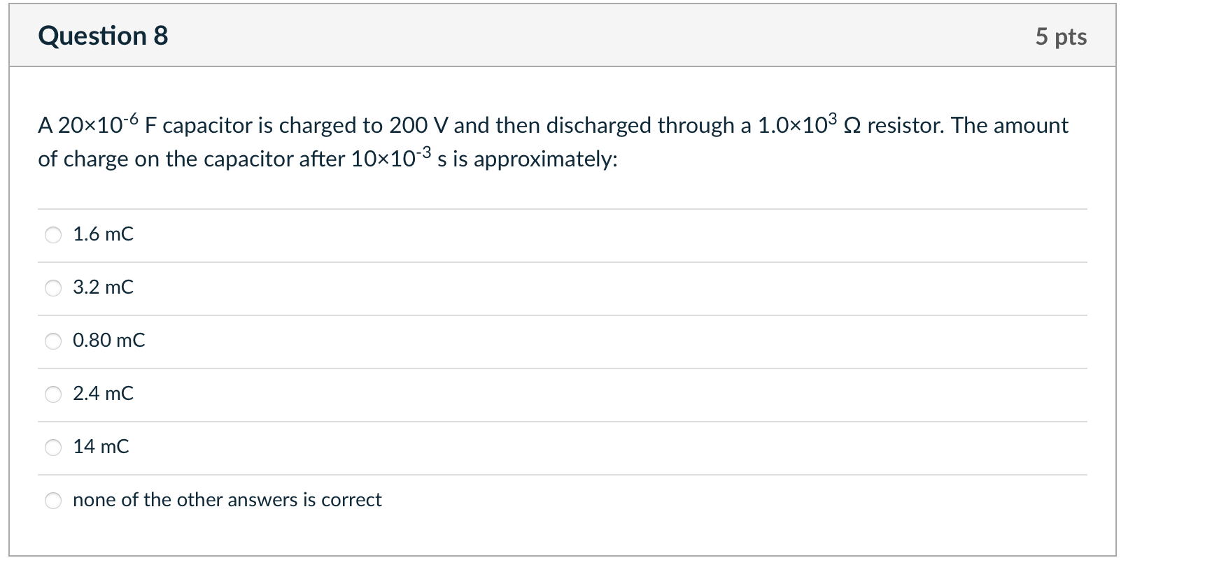 Question 8 A 20x10 6 F Capacitor Is Charged To 200 V And Then Discharged Through A 1 0 10 Resistor The Amount Of Charg 1