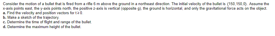 Consider The Motion Of A Bullet That Is Fired From A Rifle 6 M Above The Ground In A Northeast Direction The Initial Ve 1