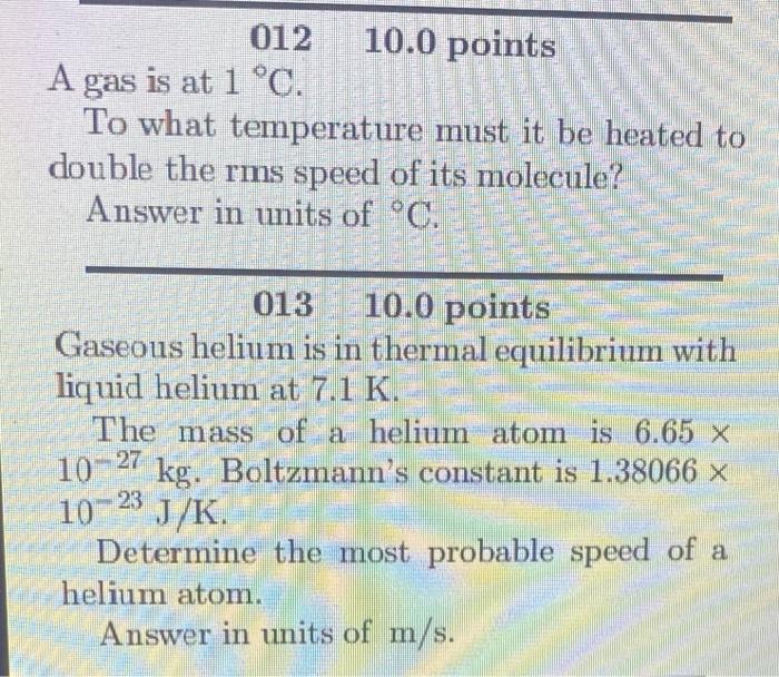 A 012 10 0 Points S Gas Is At 1 C To What Temperature Must It Be Heated To Double The Rms Speed Of Its Molecule Answe 1