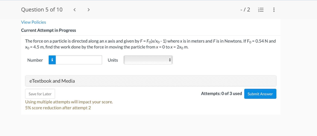 Question 5 Of 10 View Policies Current Attempt In Progress Number The Force On A Particle Is Directed Along An X Axis An 1