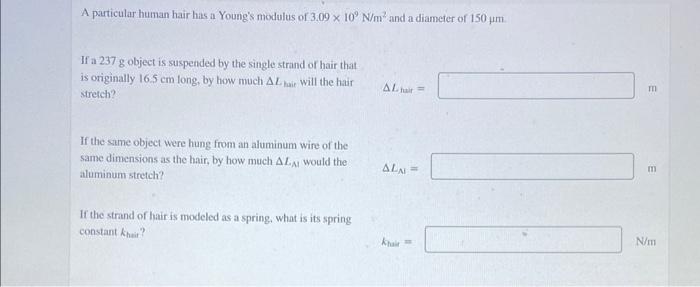 A Particular Human Hair Has A Young S Modulus Of 3 09 X 10 N M And A Diameter Of 150 Um If A 237 G Object Is Suspende 1