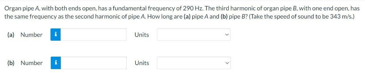 Organ Pipe A With Both Ends Open Has A Fundamental Frequency Of 290 Hz The Third Harmonic Of Organ Pipe B With One E 1